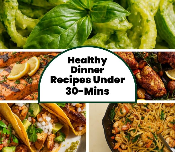 Healthy Dinner Recipes Under 30 minutes